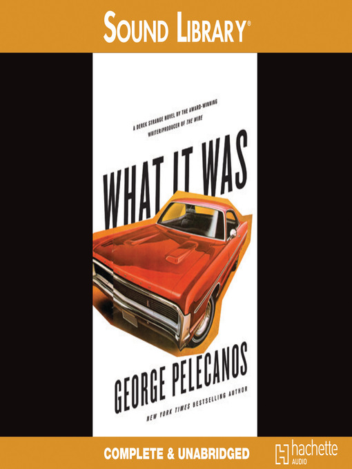 Title details for What It Was by George Pelecanos - Wait list